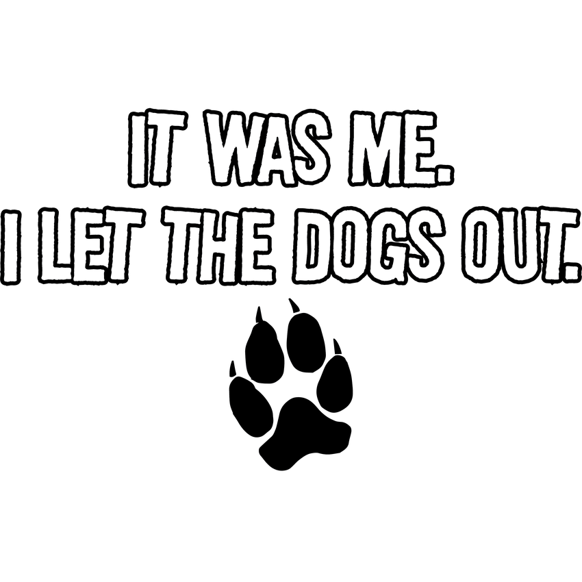 Funny T-Shirts design "It Was Me I Let The Dogs Out"