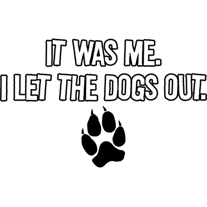 Funny T-Shirts design "It Was Me I Let The Dogs Out"