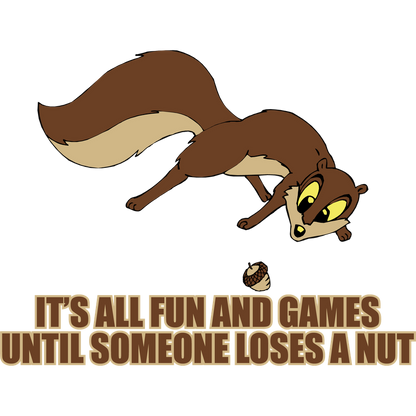 Funny T-Shirts design "It's All Fun And Games Until Someone Loses A Nut"