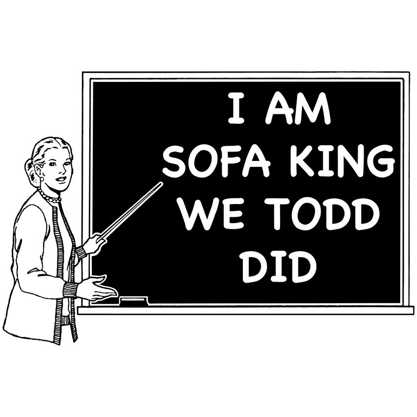 Funny T-Shirts design "I Am Sofa King We Todd Did"