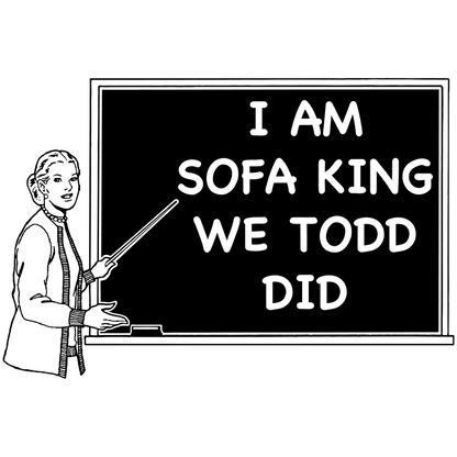 Funny T-Shirts design "I Am Sofa King We Todd Did"