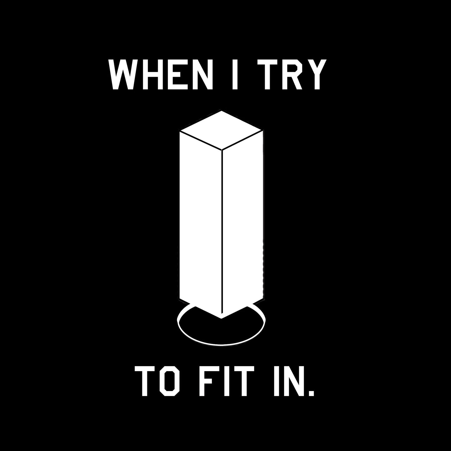 When I Try To Fit In
