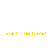 I Know Right From Wrong. Wrong Is The Fun One. - Roadkill T Shirts