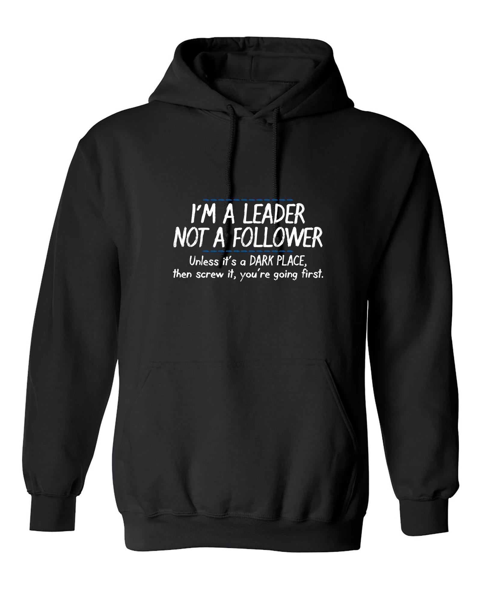 I'm A Leader Not A Follower Unless It's A Dark Place Then Screw It You ...