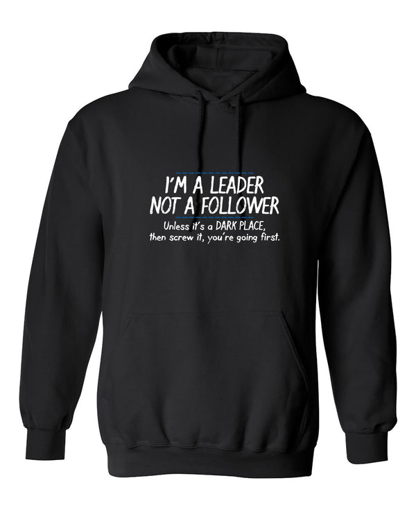 I'm A Leader Not A Follower Unless It's A Dark Place Then Screw It You ...