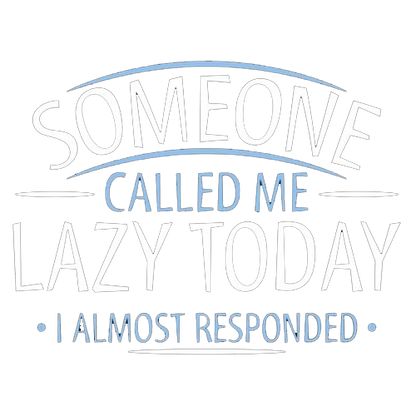 Someone Called Me Lazy Today I Almost Responded - Roadkill T Shirts