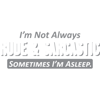 Funny T-Shirts design "I'm Not Always Rude & Sarcastic Sometimes I'm Asleep."