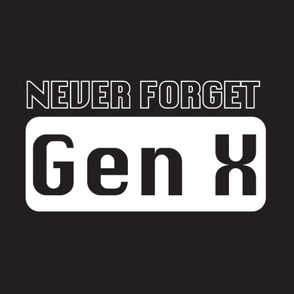 Never Forget Gen_X