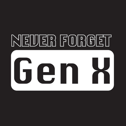Never Forget Gen_X