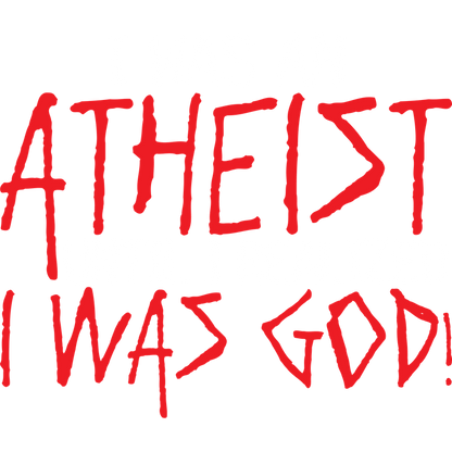 Funny T-Shirts design "I Was An Atheist Before I Realized I Was God"