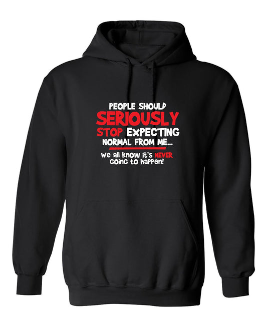 Funny T-Shirts design "People Should Seriously Stop Expecting Normal From Me We All Know It's Never"