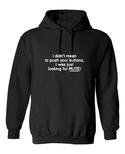 Funny T-Shirts design "I Didn't Mean to Push Your Buttons, I Was Just Looking For Mute!"