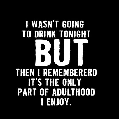 I Wasn't Going To Drink Tonight
