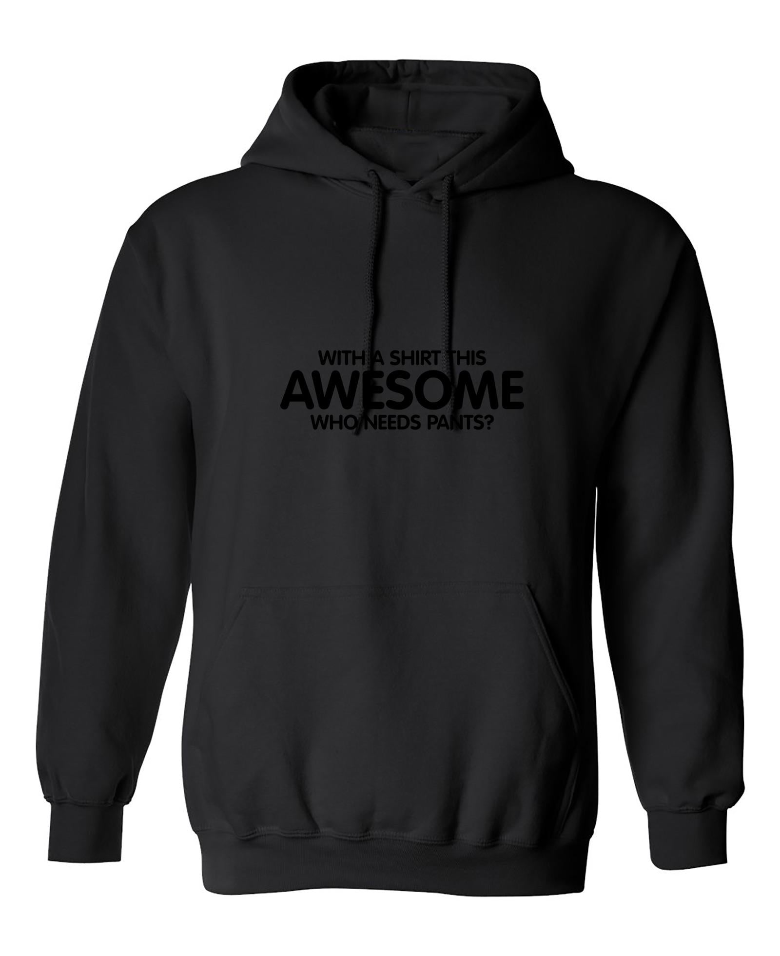 Funny T-Shirts design "With A Shirt This Awesome, Who Needs Pants"