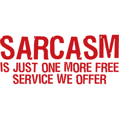 Funny T-Shirts design "Sarcasm Is Just One More Free Service We Offer"