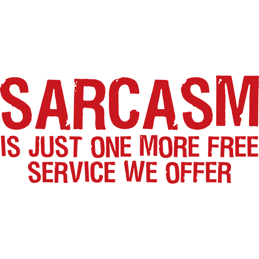 Funny T-Shirts design "Sarcasm Is Just One More Free Service We Offer"