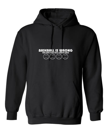 Funny T-Shirts design "Baseball Is Wrong, Man With Four Balls Cannot Walk"