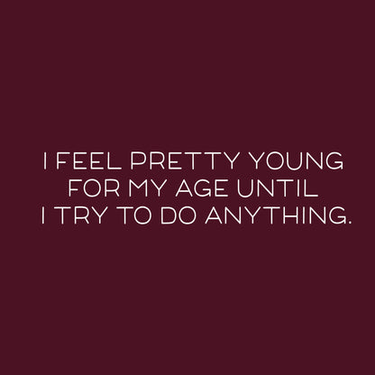 I feel pretty young