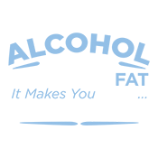 Alcohol Does Not Make You Fat Tees