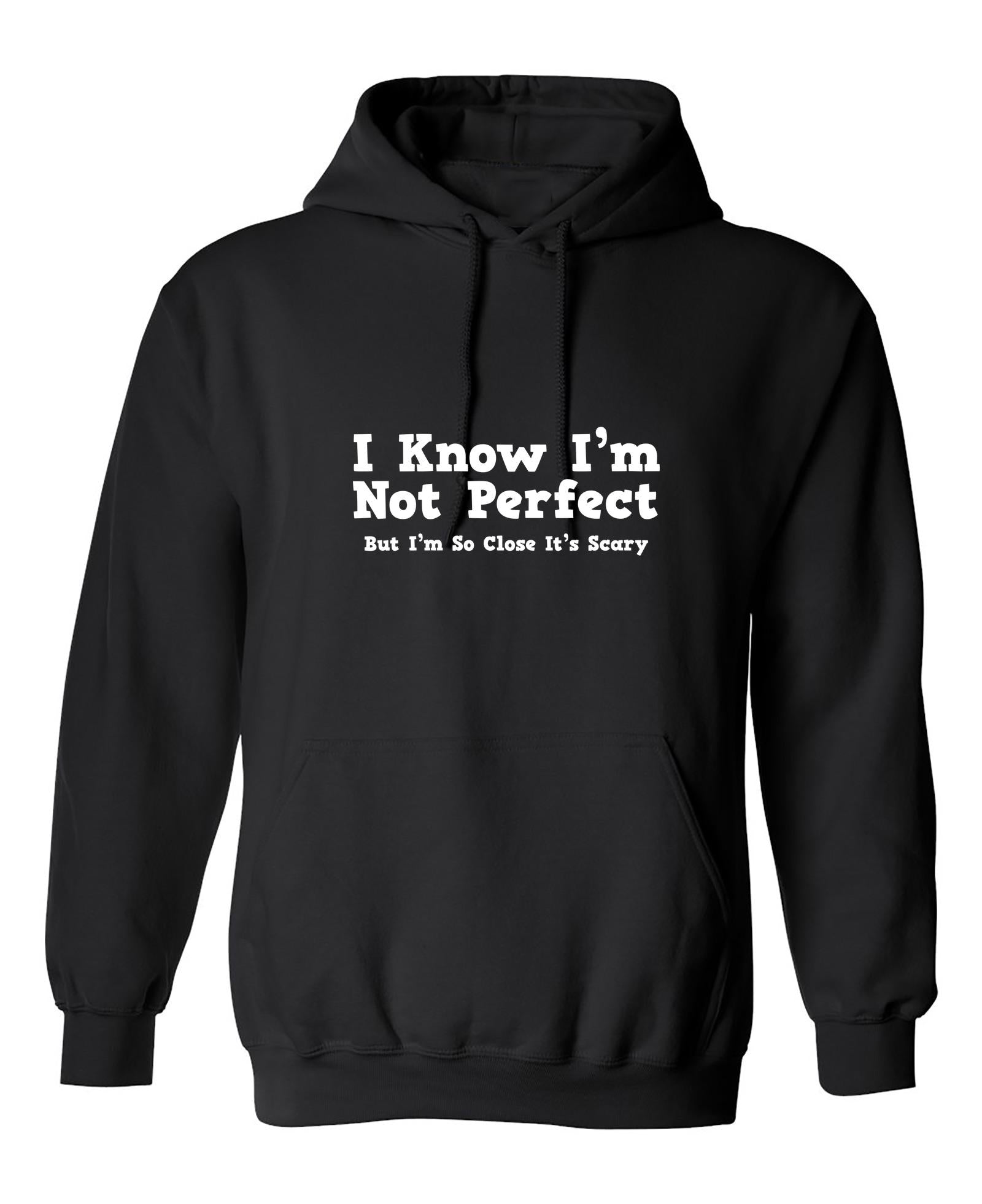 Funny T-Shirts design "I Know I'm Not Perfect But I'm So Close It's Scary"
