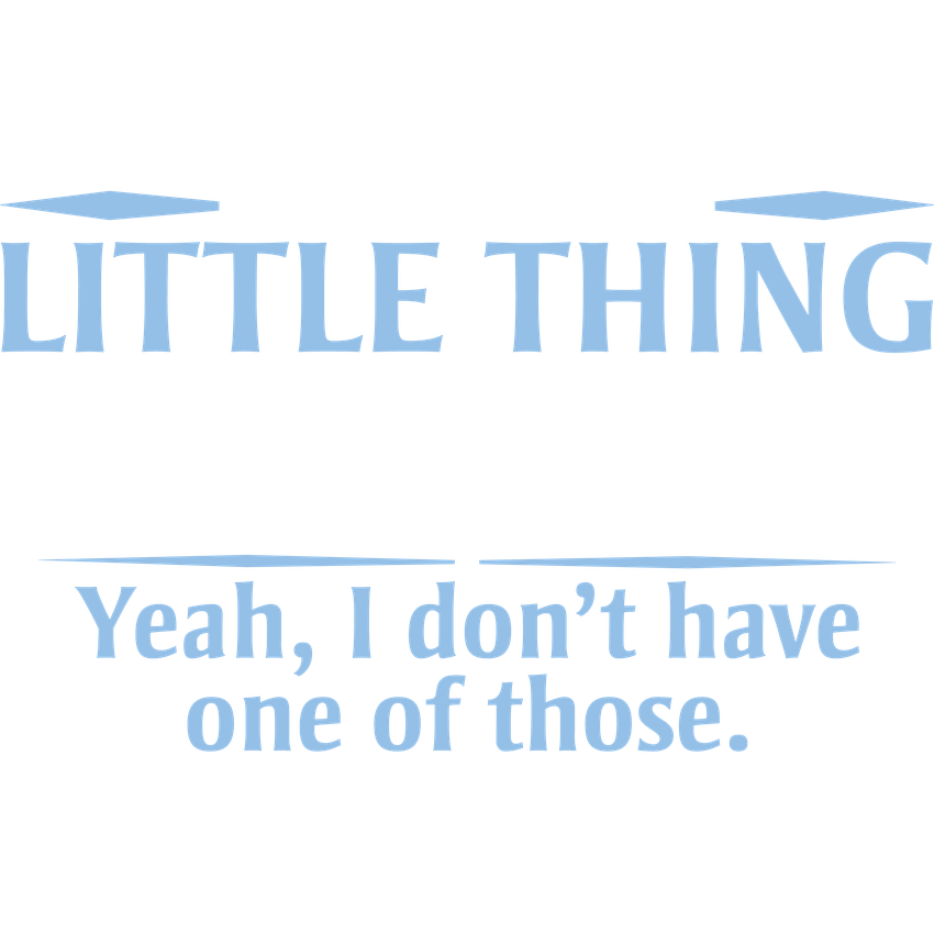 Funny T-Shirts design "You Know The Little Thing Inside Your Head That Keeps Saying Things You Shouldn't"