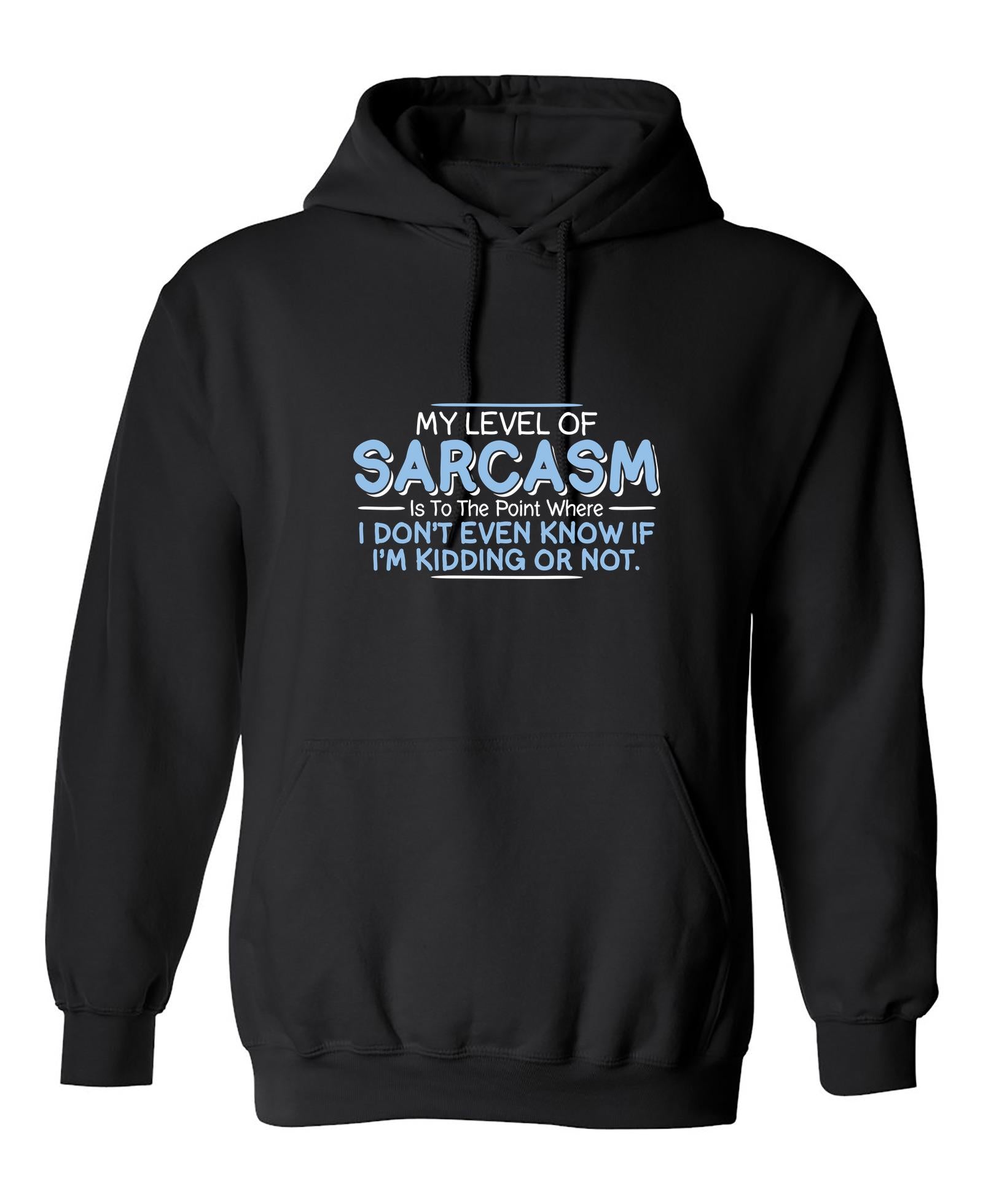 Funny T-Shirts design "My Level Of Sarcasm Is To The Point Where I Don't Even Know If I'm Kidding Or Not"