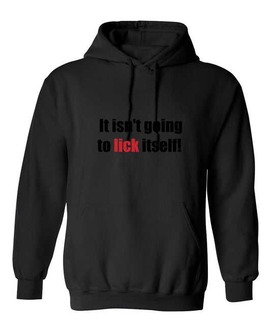Funny T-Shirts design "It Isn't Going To Lick Itself"