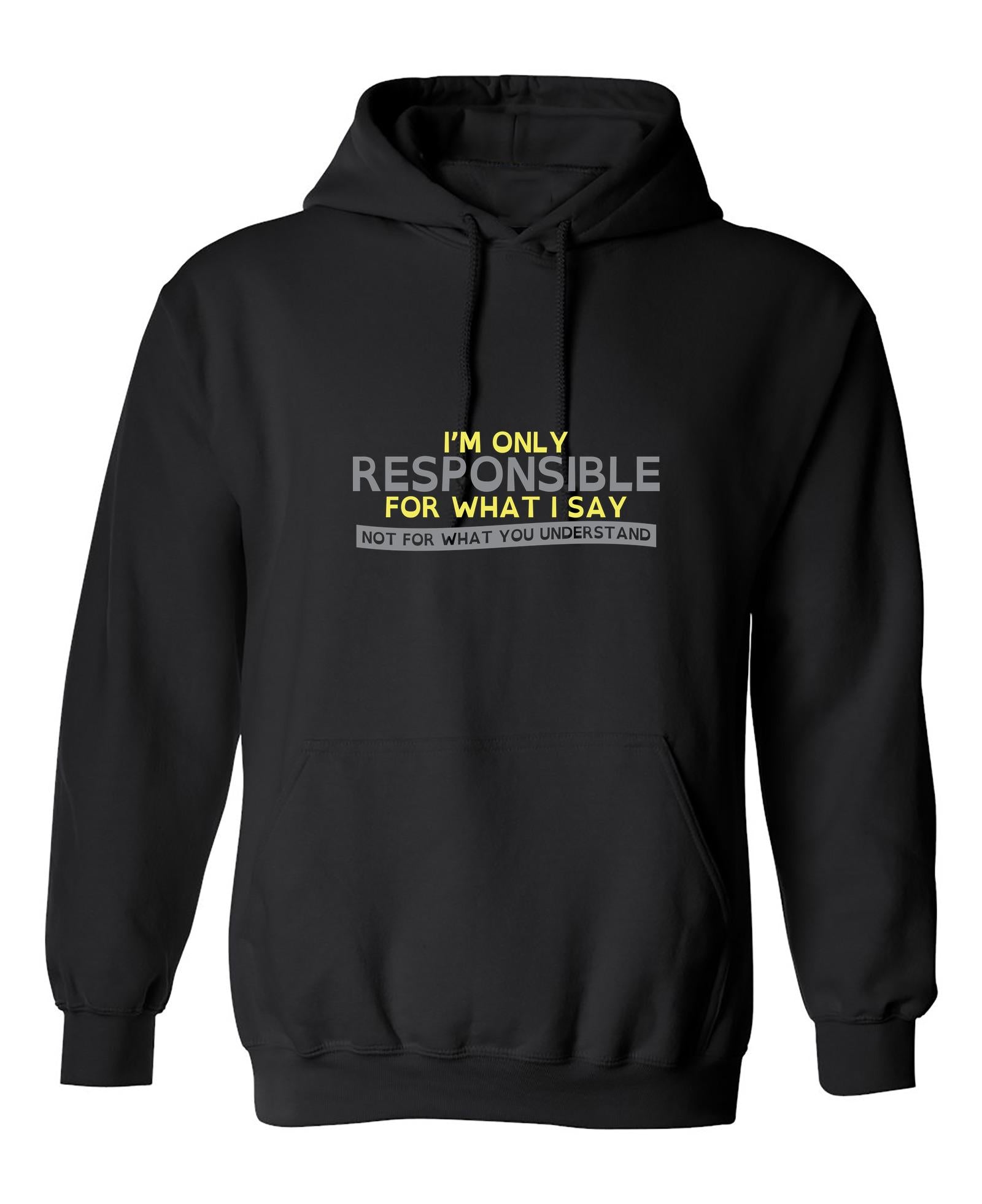 Funny T-Shirts design "I'm Only Responsible For What I Say, Not For What You Understand"