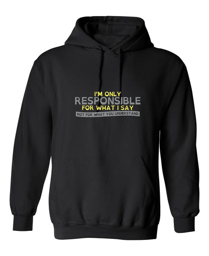 Funny T-Shirts design "I'm Only Responsible For What I Say, Not For What You Understand"
