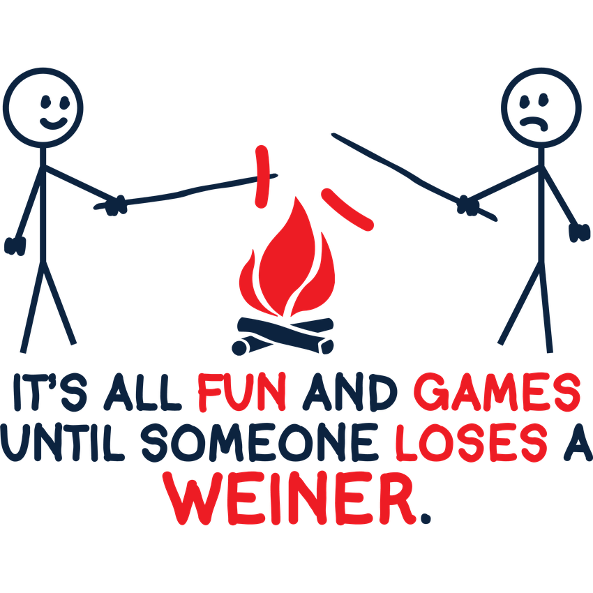 Funny T-Shirts design "It's All Fun And Games Until Someone Looses A Weiner"