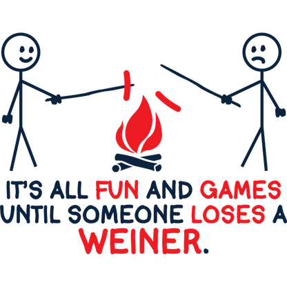 Funny T-Shirts design "It's All Fun And Games Until Someone Looses A Weiner"