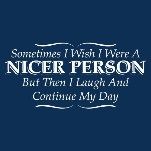 I Wish I Were A Nicer Person T-Shirt