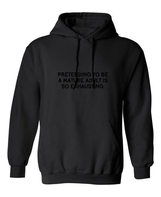 Funny T-Shirts design "Pretending To Be A Mature Adult Is So Exhausting"