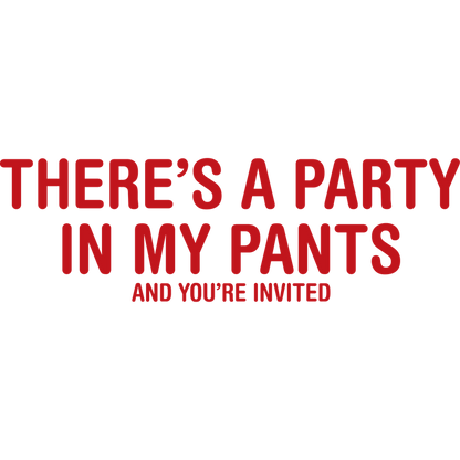 Funny T-Shirts design "There's A Party In My Pants And You Are Invited"