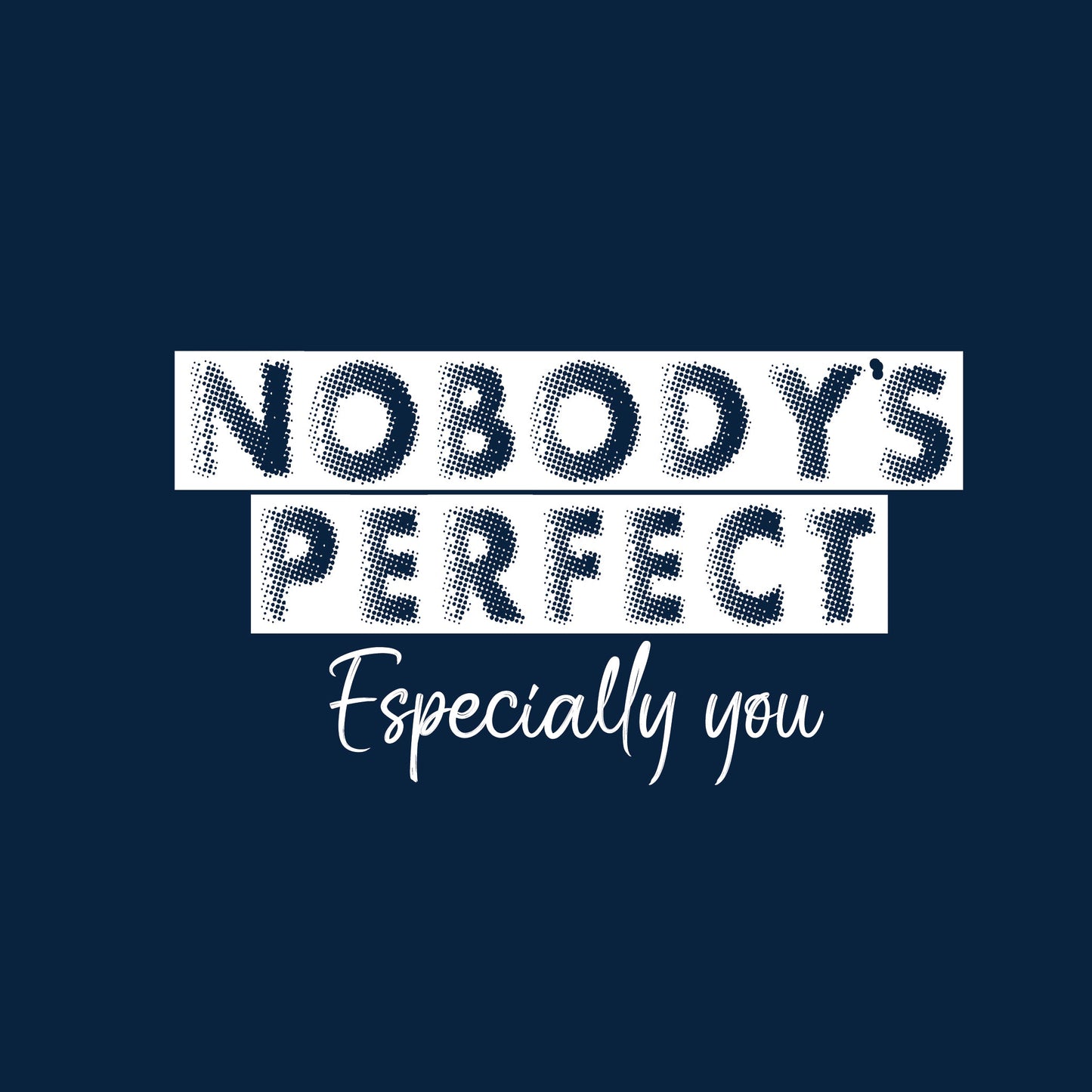 Nobody's perfect especially you