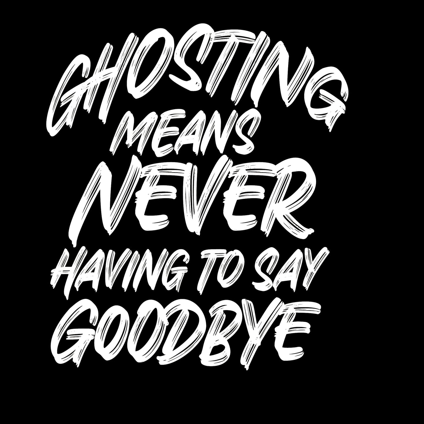 Ghosting means never having to say goodbye