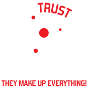 Never Trust An Atom They Make Up Everything Tees
