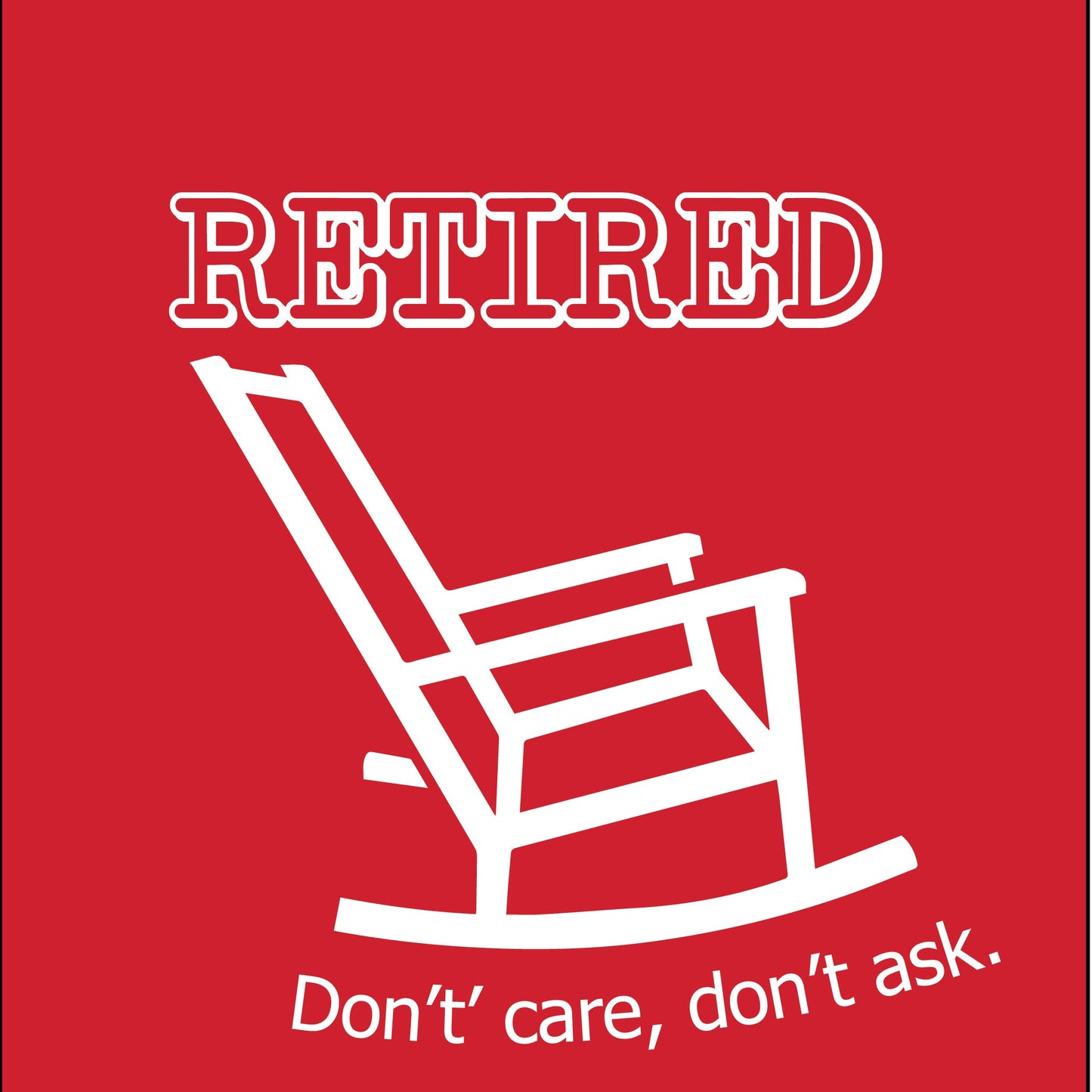 RETIRED don't care don't ask