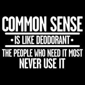 Common Sense is Like Deodorant T-Shirt - Roadkill T Shirts
