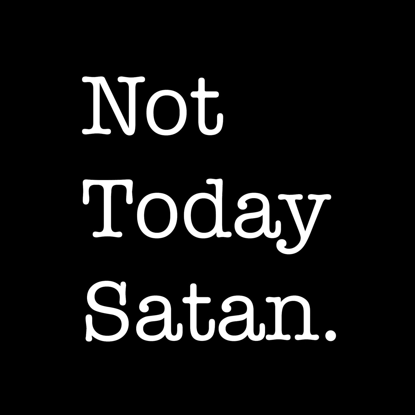 Not Today Satan.
