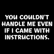 You Couldn't Handle Me Even If I Came With Instructions - Roadkill T Shirts