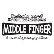 I'm Having One Of Those Days Where My Middle Finger - Roadkill T Shirts