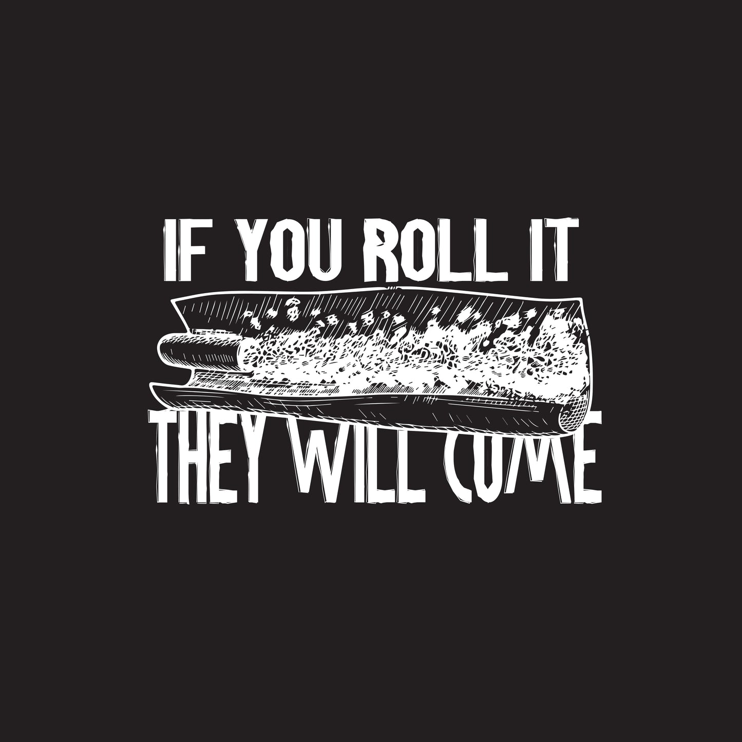 If You Roll It They Will Come