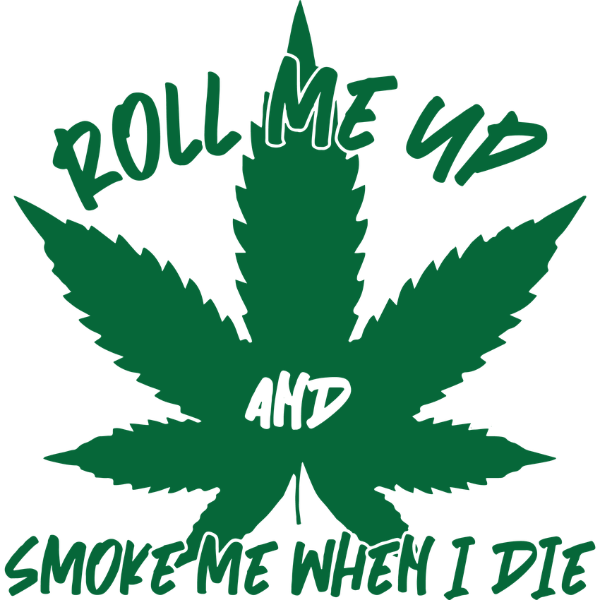 Funny T-Shirts design "Roll Me Up And Smoke Me When I Die"