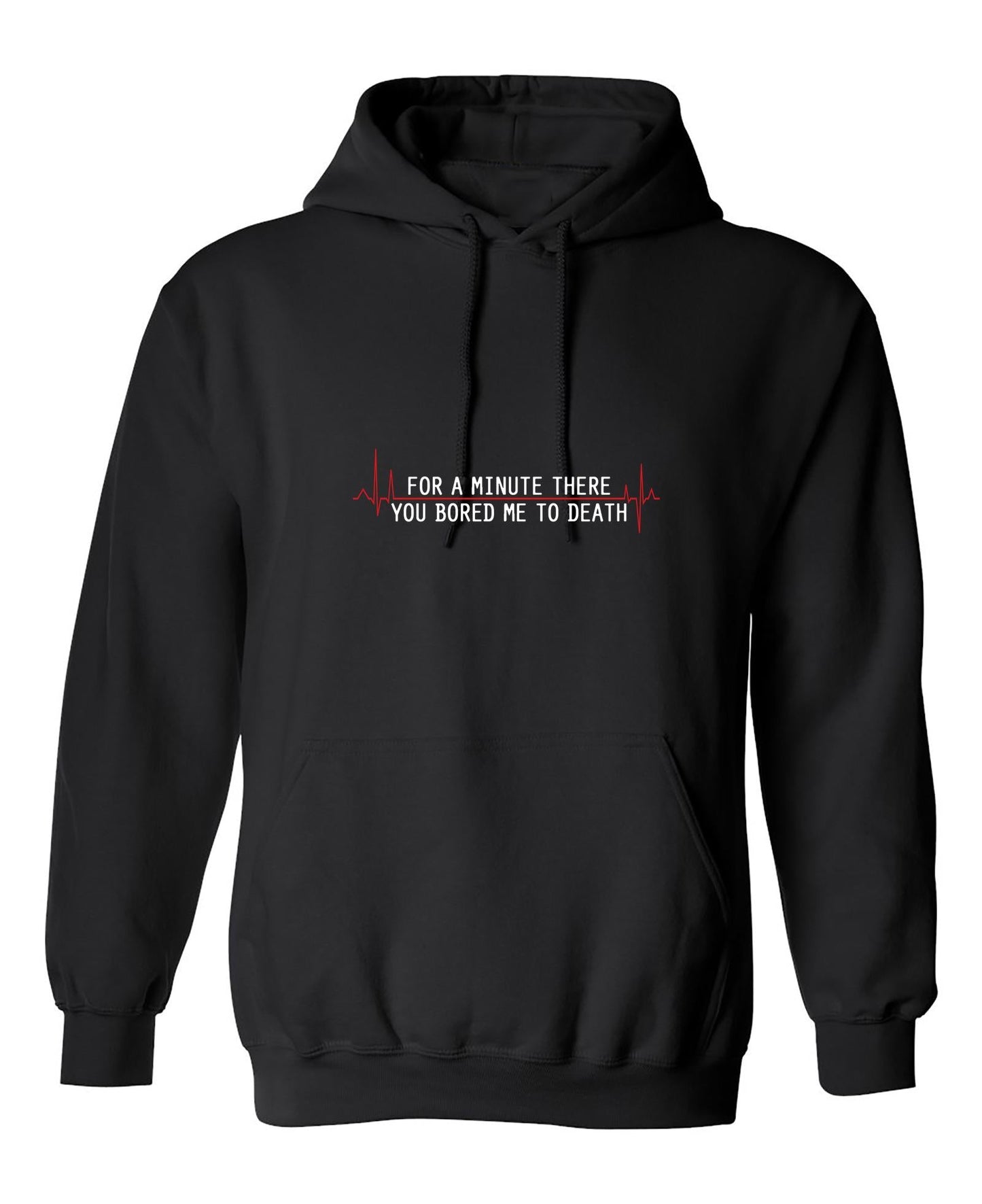 Funny T-Shirts design "For A Minute There You Bored Me To Death"