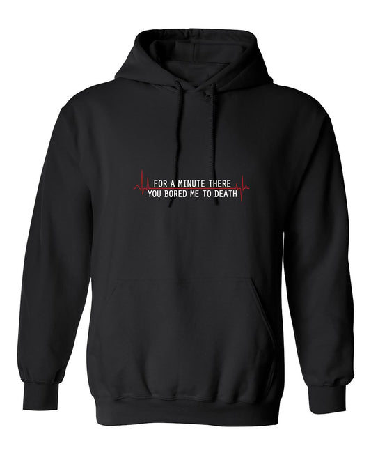 Funny T-Shirts design "For A Minute There You Bored Me To Death"