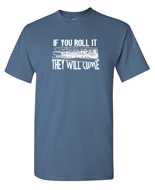 If You Roll It They Will Come