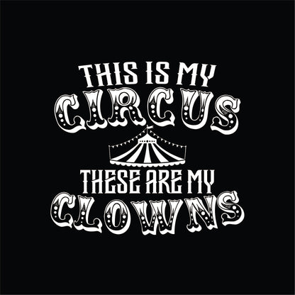 This Is My Circus These Are My Clowns