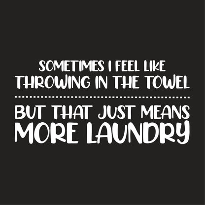 Sometimes I Feel Like Throwing In The Towel
