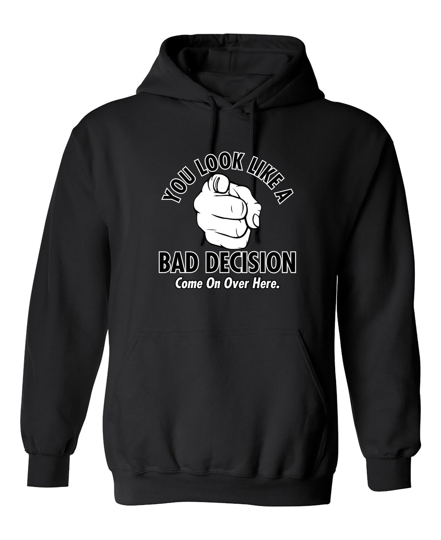 Funny T-Shirts design "You Look Like A Bad Decision Come On Over Here"